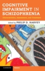 Cognitive Impairment in Schizophrenia : Characteristics, Assessment and Treatment - Book
