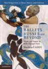 The Ballets Russes and Beyond : Music and Dance in Belle-Epoque Paris - Book