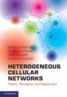 Heterogeneous Cellular Networks : Theory, Simulation and Deployment - Book