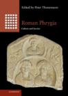 Roman Phrygia : Culture and Society - Book