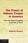 The Power of Habeas Corpus in America : From the King's Prerogative to the War on Terror - Book