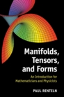 Manifolds, Tensors, and Forms : An Introduction for Mathematicians and Physicists - Book