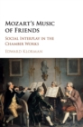Mozart's Music of Friends : Social Interplay in the Chamber Works - Book