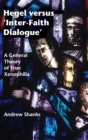 Hegel versus 'Inter-Faith Dialogue' : A General Theory of True Xenophilia - Book
