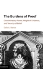 The Burdens of Proof : Discriminatory Power, Weight of Evidence, and Tenacity of Belief - Book