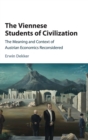 The Viennese Students of Civilization : The Meaning and Context of Austrian Economics Reconsidered - Book