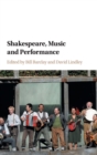 Shakespeare, Music and Performance - Book