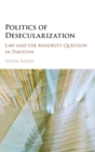 Politics of Desecularization : Law and the Minority Question in Pakistan - Book