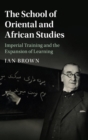 The School of Oriental and African Studies : Imperial Training and the Expansion of Learning - Book