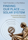 Finding our Place in the Solar System : The Scientific Story of the Copernican Revolution - Book