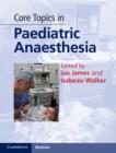 Core Topics in Paediatric Anaesthesia - eBook