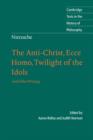 Nietzsche: The Anti-Christ, Ecce Homo, Twilight of the Idols : And Other Writings - eBook