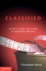 Classified : Secrecy and the State in Modern Britain - eBook
