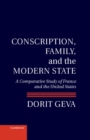 Conscription, Family, and the Modern State : A Comparative Study of France and the United States - eBook