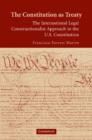 The Constitution as Treaty : The International Legal Constructionalist Approach to the US Constitution - Book
