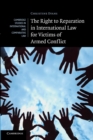 The Right to Reparation in International Law for Victims of Armed Conflict - Book