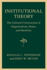 Institutional Theory : The Cultural Construction of Organizations, States, and Identities - Book