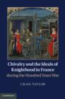 Chivalry and the Ideals of Knighthood in France during the Hundred Years War - eBook