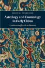 Astrology and Cosmology in Early China : Conforming Earth to Heaven - Book