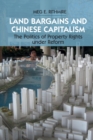 Land Bargains and Chinese Capitalism : The Politics of Property Rights under Reform - Book