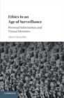 Ethics in an Age of Surveillance : Personal Information and Virtual Identities - Book