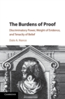 The Burdens of Proof : Discriminatory Power, Weight of Evidence, and Tenacity of Belief - Book
