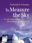 To Measure the Sky : An Introduction to Observational Astronomy - Book