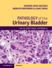 Pathology of the Urinary Bladder : An Algorithmic Approach - Book