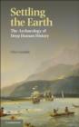 Settling the Earth : The Archaeology of Deep Human History - Book