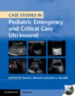 Case Studies in Pediatric Emergency and Critical Care Ultrasound with DVD-ROM - Book