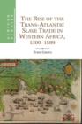 The Rise of the Trans-Atlantic Slave Trade in Western Africa, 1300-1589 - Book