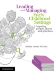 Leading and Managing Early Childhood Settings : Inspiring People, Places and Practices - Book