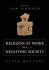 Religion at Work in a Neolithic Society : Vital Matters - Book