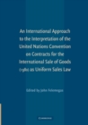 An International Approach to the Interpretation of the United Nations Convention on Contracts for the International Sale of Goods (1980) as Uniform Sales Law - Book