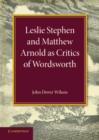 Leslie Stephen and Matthew Arnold as Critics of Wordsworth : Leslie Stephen Lecture 1939 - Book
