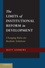 The Limits of Institutional Reform in Development : Changing Rules for Realistic Solutions - Book
