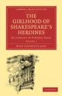 The Girlhood of Shakespeare's Heroines 3 Volume Paperback Set : In a Series of Fifteen Tales - Book