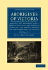 Aborigines of Victoria 2 Volume Paperback Set : With Notes Relating to the Habits of the Natives of Other Parts of Australia and Tasmania Compiled from Various Sources for the Government of Victoria - Book