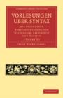 Vorlesungen uber Syntax: mit besonderer Berucksichtigung von Griechisch, Lateinisch und Deutsch 2 Volume Paperback Set - Book