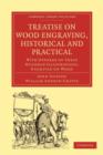 Treatise on Wood Engraving, Historical and Practical : With Upwards of Three Hundred Illustrations, Engraved on Wood - Book