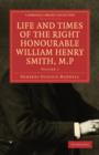 Life and Times of the Right Honourable William Henry Smith, M.P. 2 Volume Paperback Set: Volume SET - Book