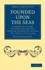 Founded Upon the Seas : A Narrative of Some English Maritime and Overseas Enterprises During the Period 1550 to 1616 - Book