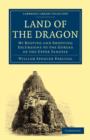 Land of the Dragon : My Boating and Shooting Excursions to the Gorges of the Upper Yangtze - Book