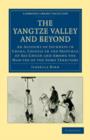 The Yangtze Valley and Beyond : An Account of Journeys in China, Chiefly in the Province of Sze Chuan and Among the Man-tze of the Somo Territory - Book