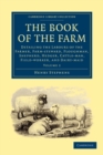The Book of the Farm : Detailing the Labours of the Farmer, Farm-steward, Ploughman, Shepherd, Hedger, Cattle-man, Field-worker, and Dairy-maid - Book