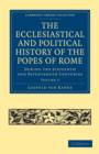 The Ecclesiastical and Political History of the Popes of Rome : During the Sixteenth and Seventeenth Centuries - Book