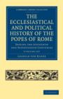 The Ecclesiastical and Political History of the Popes of Rome 3 Volume Paperback Set : During the Sixteenth and Seventeenth Centuries - Book