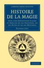 Histoire de la Magie : Avec une Exposition Claire et Precise de ses Procedes, de ses Rites et de ses Mysteres - Book