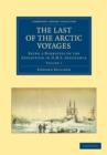 The Last of the Arctic Voyages : Being a Narrative of the Expedition in HMS Assistance, under the Command of Captain Sir Edward Belcher, C.B., in Search of Sir John Franklin, during the Years 1852-54 - Book