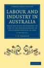 Labour and Industry in Australia 4 Volume Set : From the First Settlement in 1788 to the Establishment of the Commonwealth in 1901 - Book